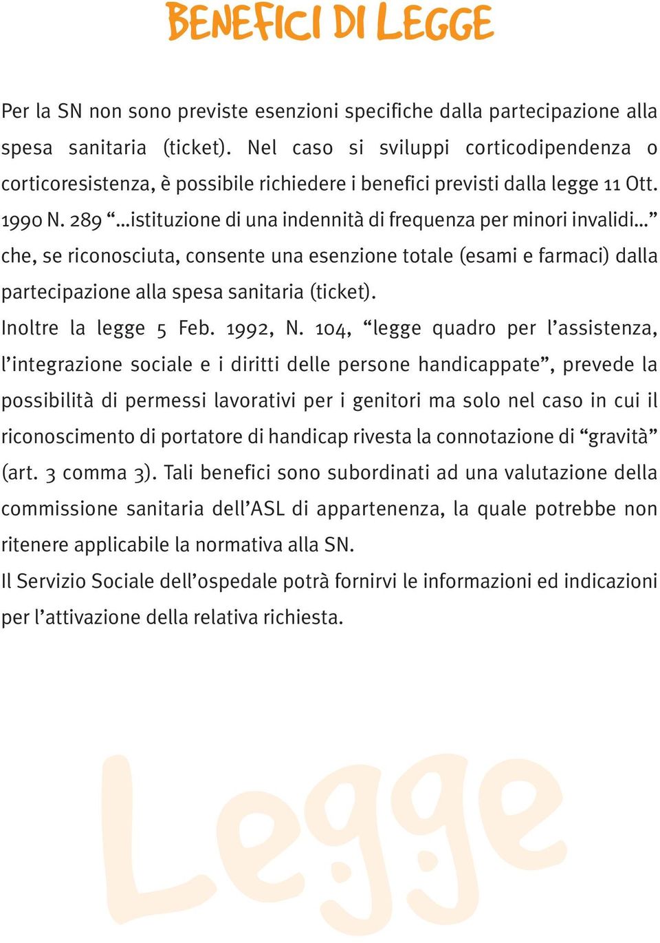 289 istituzione di una indennità di frequenza per minori invalidi che, se riconosciuta, consente una esenzione totale (esami e farmaci) dalla partecipazione alla spesa sanitaria (ticket).