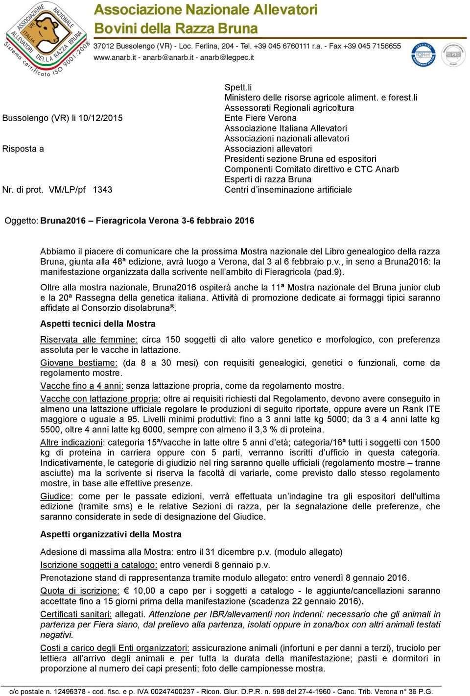 Comitato direttivo e CTC Anarb Esperti di razza Bruna Centri d inseminazione artificiale Oggetto: Bruna2016 Fieragricola Verona 3-6 febbraio 2016 Abbiamo il piacere di comunicare che la prossima