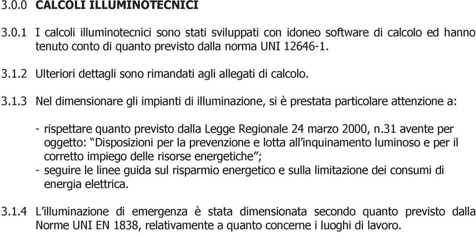 31 avente per oggetto: Disposizioni per la prevenzione e lotta all inquinamento luminoso e per il corretto impiego delle risorse energetiche ; - seguire le linee guida sul risparmio energetico e