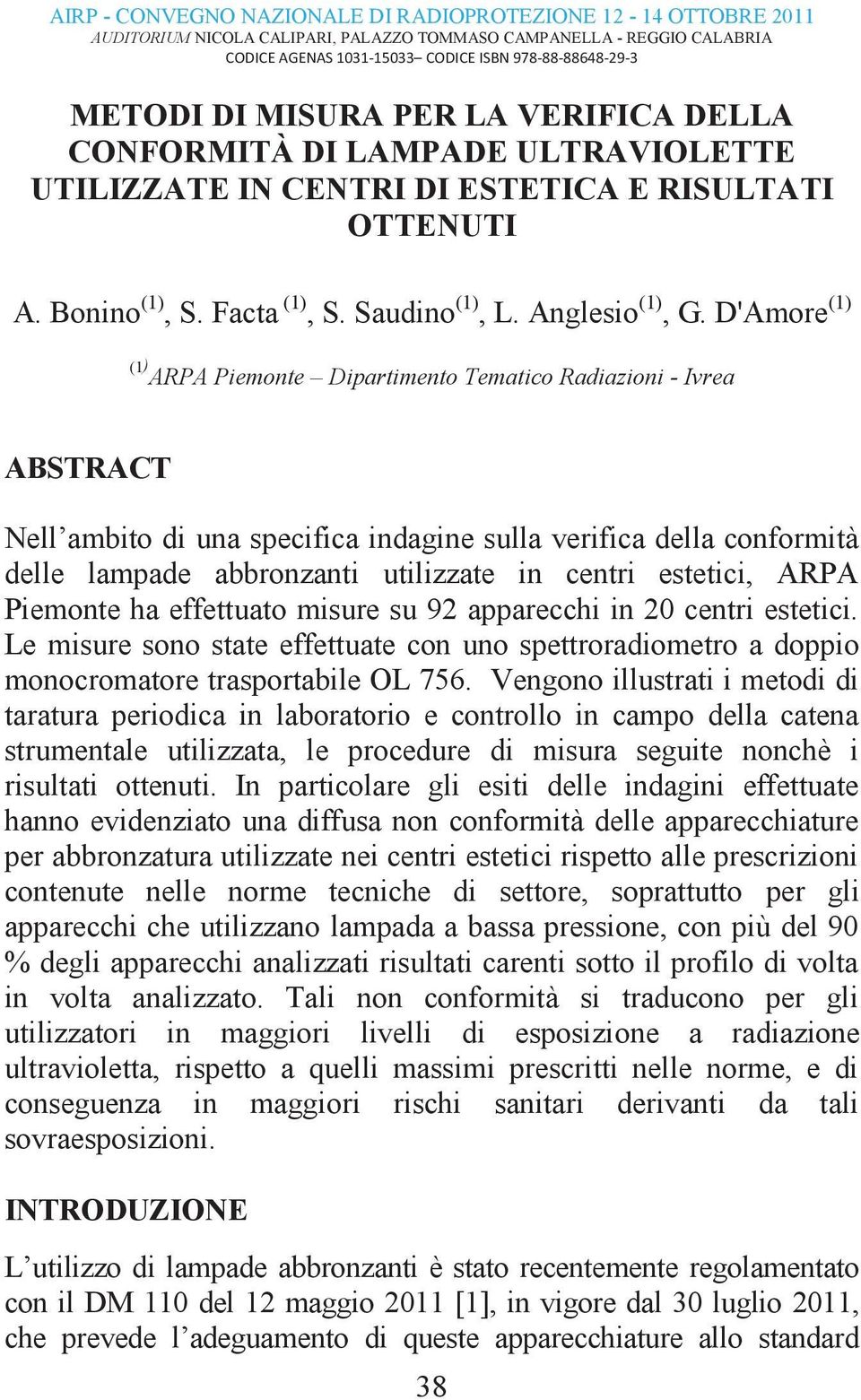 D'Amore (1) (1) ARPA Piemonte Dipartimento Tematico Radiazioni - Ivrea ABSTRACT Nell ambito di una specifica indagine sulla verifica della conformità delle lampade abbronzanti utilizzate in centri