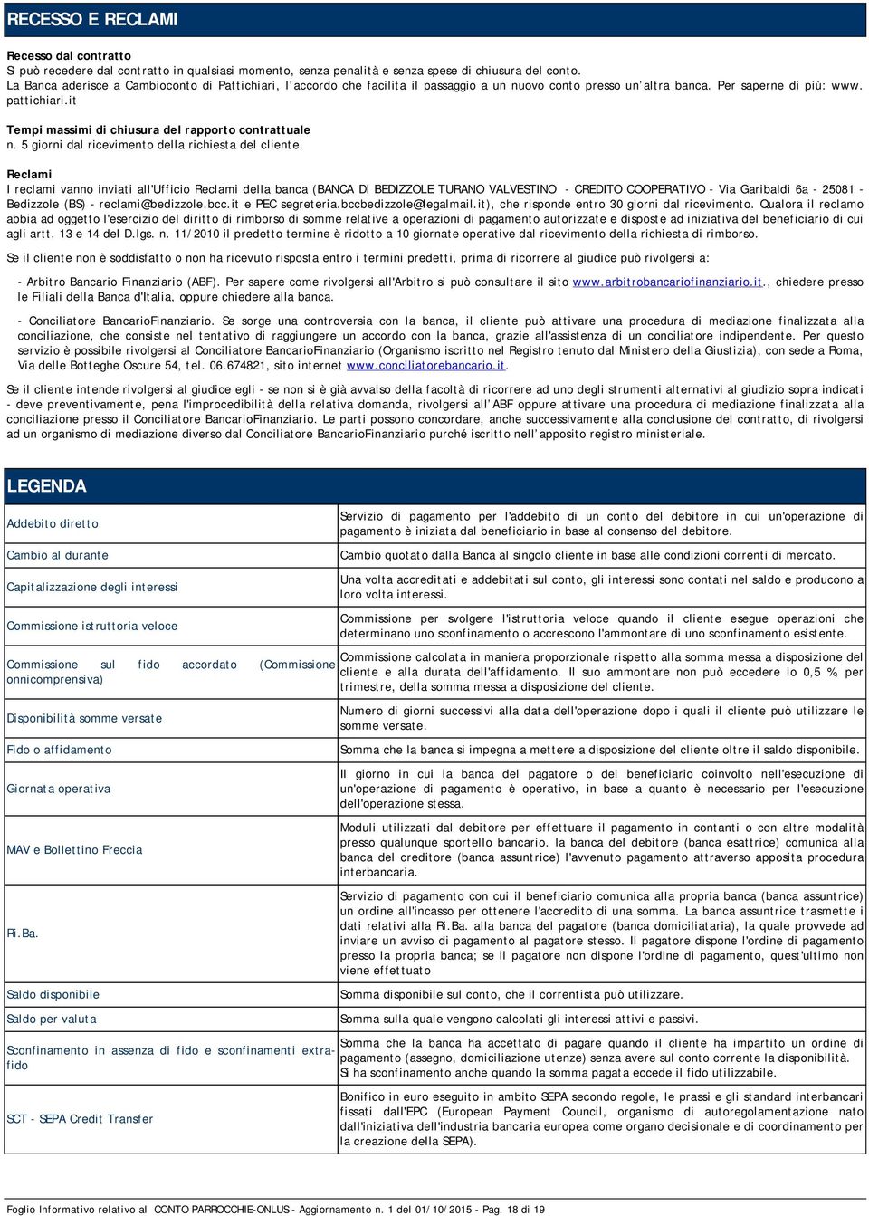 it Tempi massimi di chiusura del rapporto contrattuale n. 5 giorni dal ricevimento della richiesta del cliente.