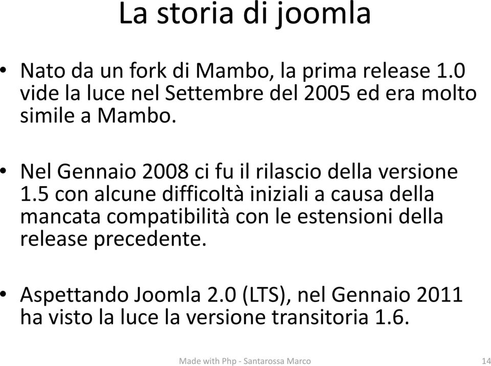 Nel Gennaio 2008 ci fu il rilascio della versione 1.