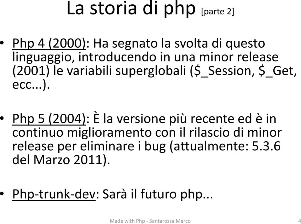 le variabili superglobali ($_Session, $_Get, ecc...).