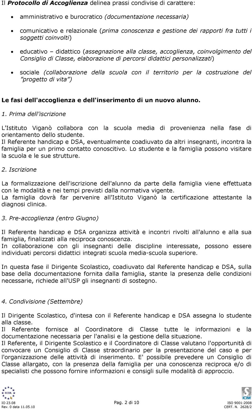 (collaborazione della scuola con il territorio per la costruzione del progetto di vita ) Le fasi dell'accoglienza e dell'inserimento di un nuovo alunno. 1.