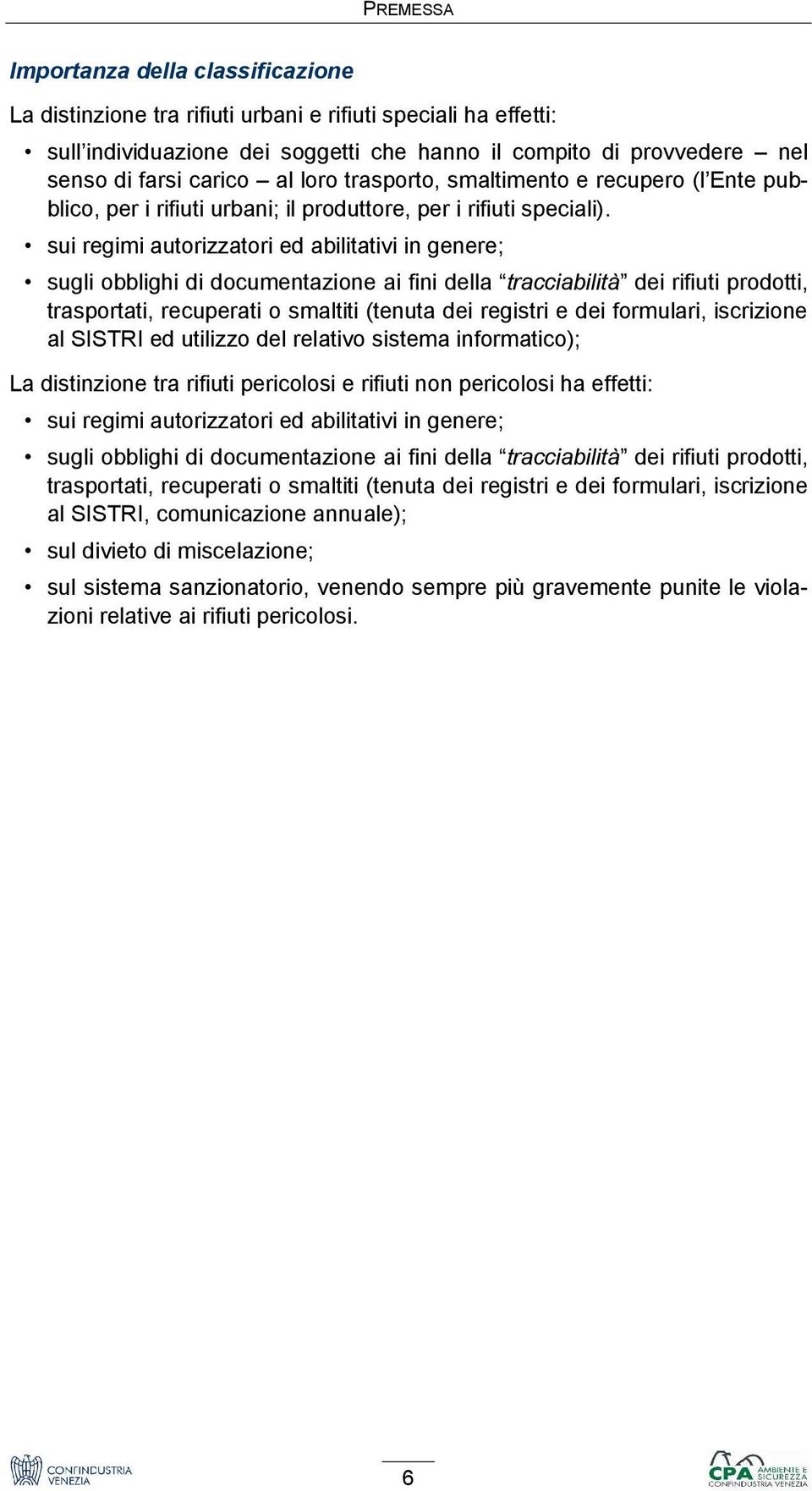 sui regimi autorizzatori ed abilitativi in genere; sugli obblighi di documentazione ai fini della tracciabilità dei rifiuti prodotti, trasportati, recuperati o smaltiti (tenuta dei registri e dei