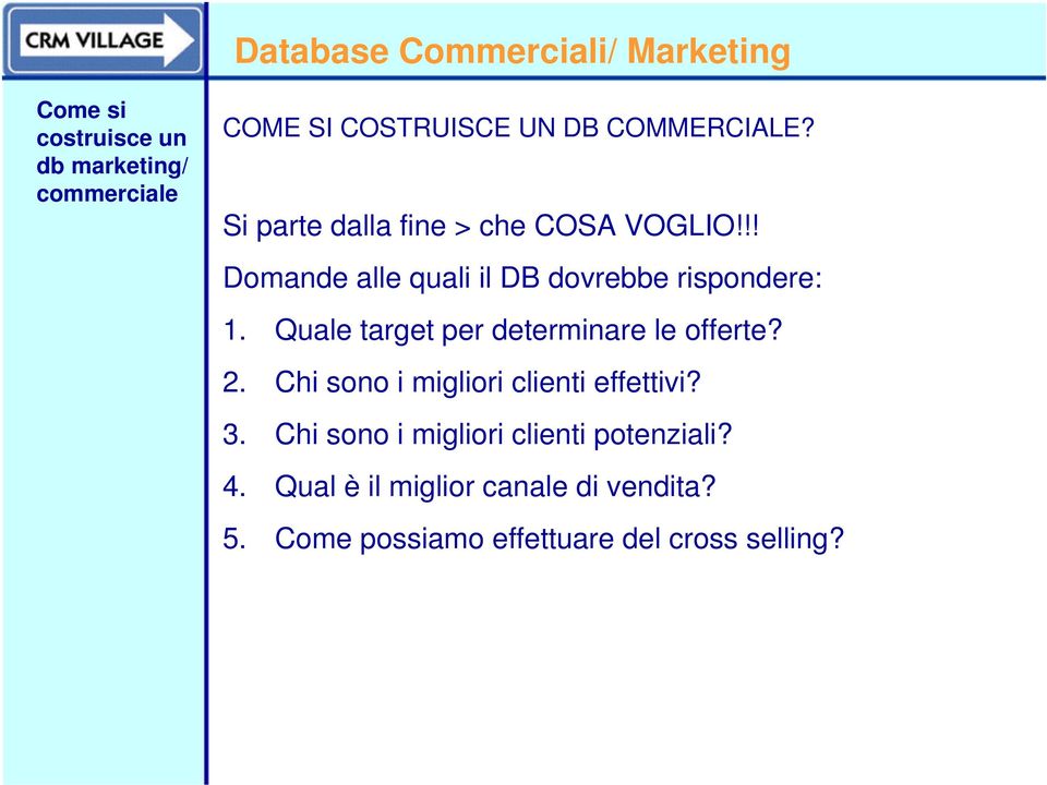 Quale target per determinare le offerte? 2. Chi sono i migliori clienti effettivi? 3.