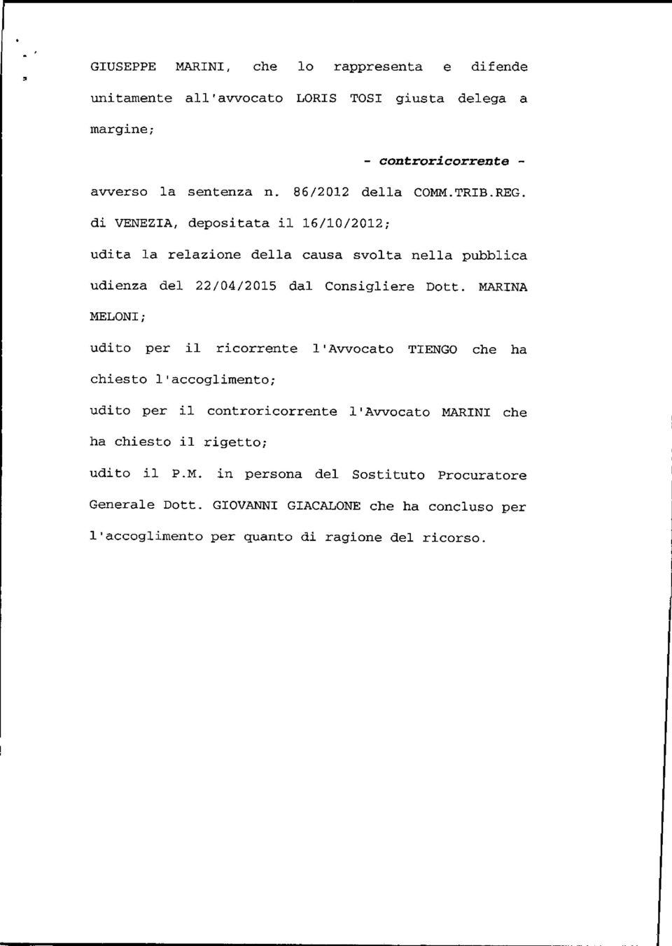 di VENEZIA, depositata il 16/10/2012; udita la relazione della causa svolta nella pubblica udienza del 22/04/2015 dal Consigliere Dott.