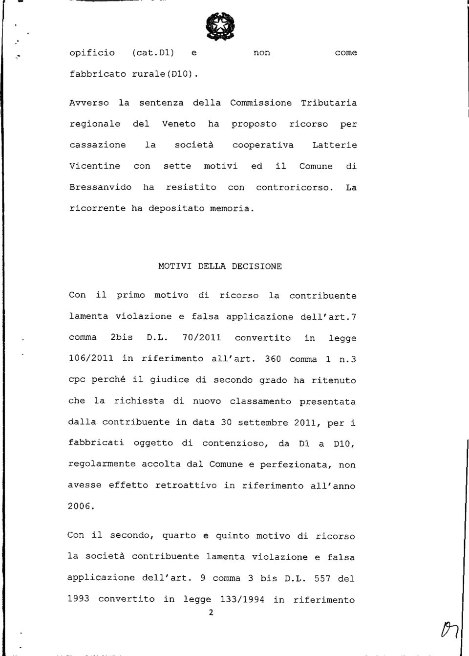 resistito con controricorso. La ricorrente ha depositato memoria. MOTIVI DELLA DECISIONE Con il primo motivo di ricorso la contribuente lamenta violazione e falsa applicazione dell'art.7 coma 2bis D.