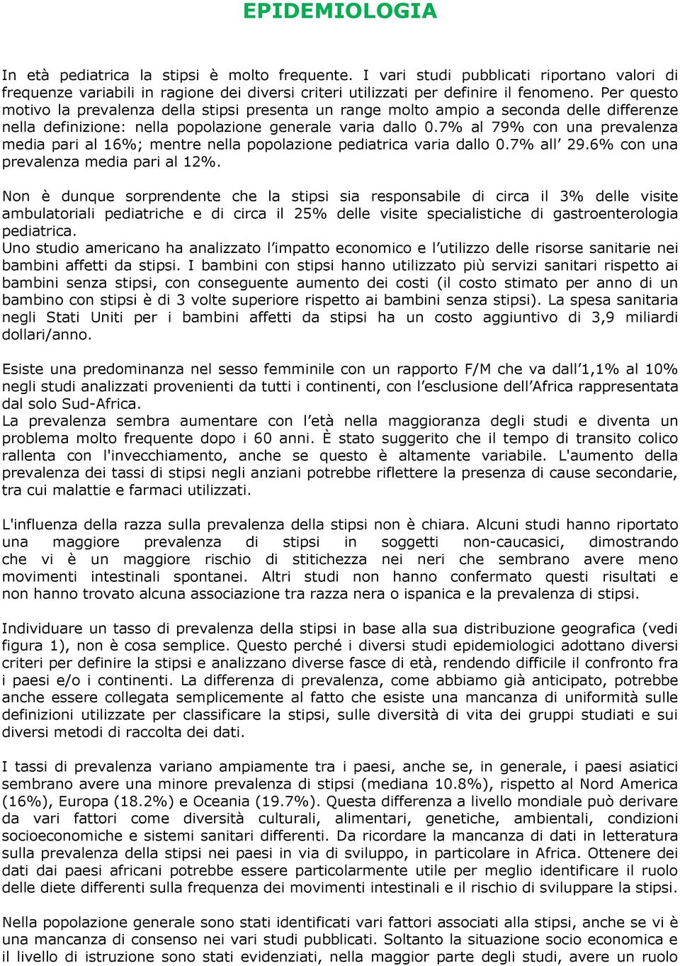 7% al 79% con una prevalenza media pari al 16%; mentre nella popolazione pediatrica varia dallo 0.7% all 29.6% con una prevalenza media pari al 12%.