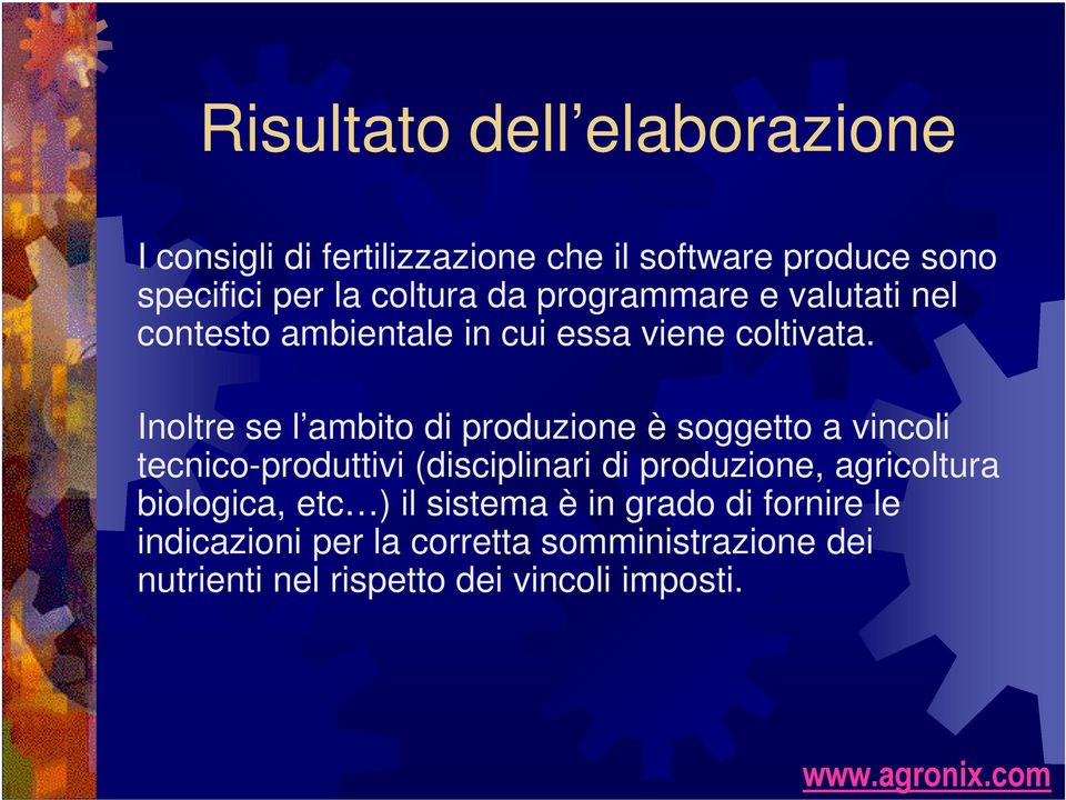 Inoltre se l ambito di produzione è soggetto a vincoli tecnico-produttivi (disciplinari di produzione, agricoltura