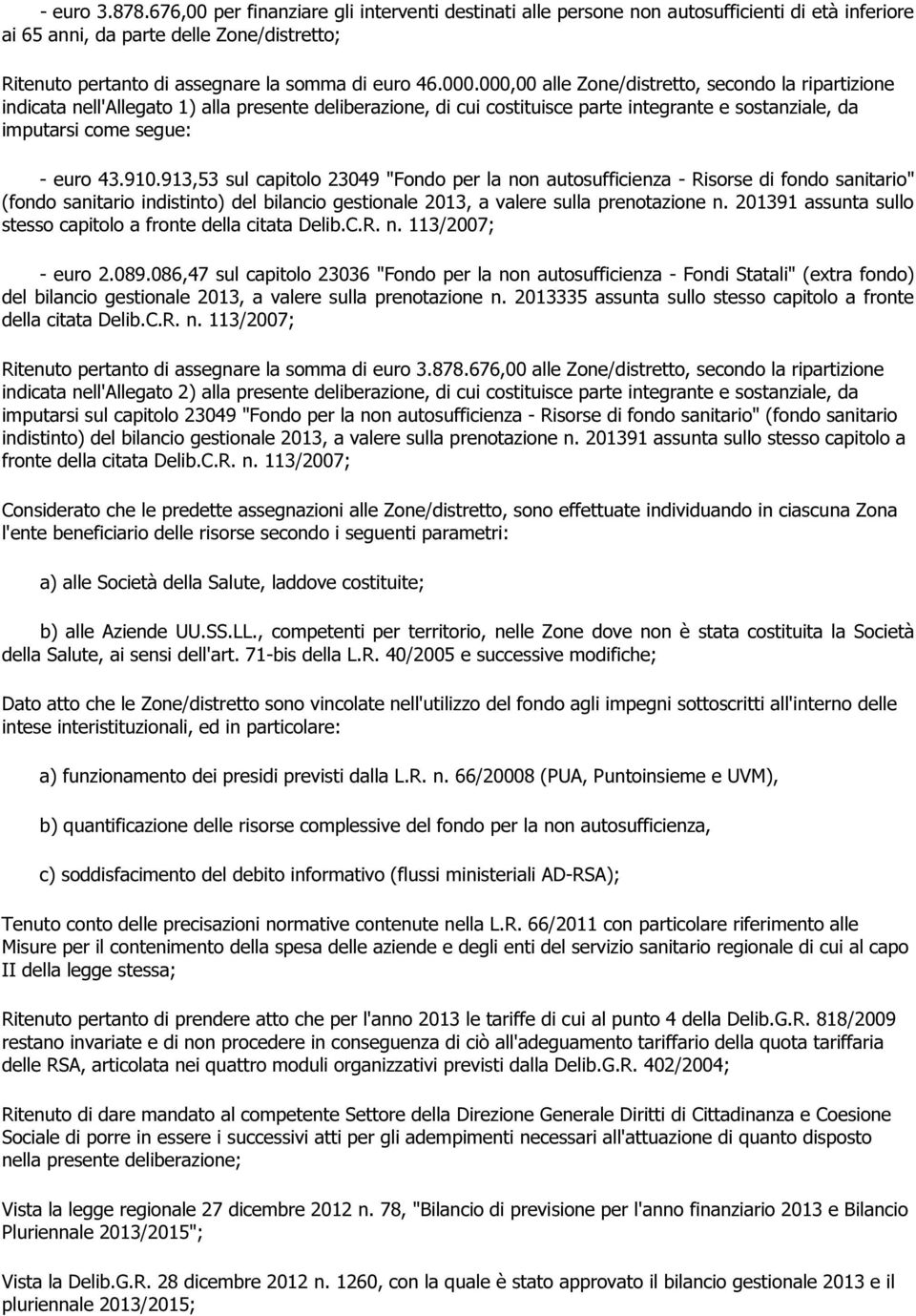 000,00 alle Zone/distretto, secondo la ripartizione indicata nell'allegato 1) alla presente deliberazione, di cui costituisce parte integrante e sostanziale, da imputarsi come segue: - euro 43.910.