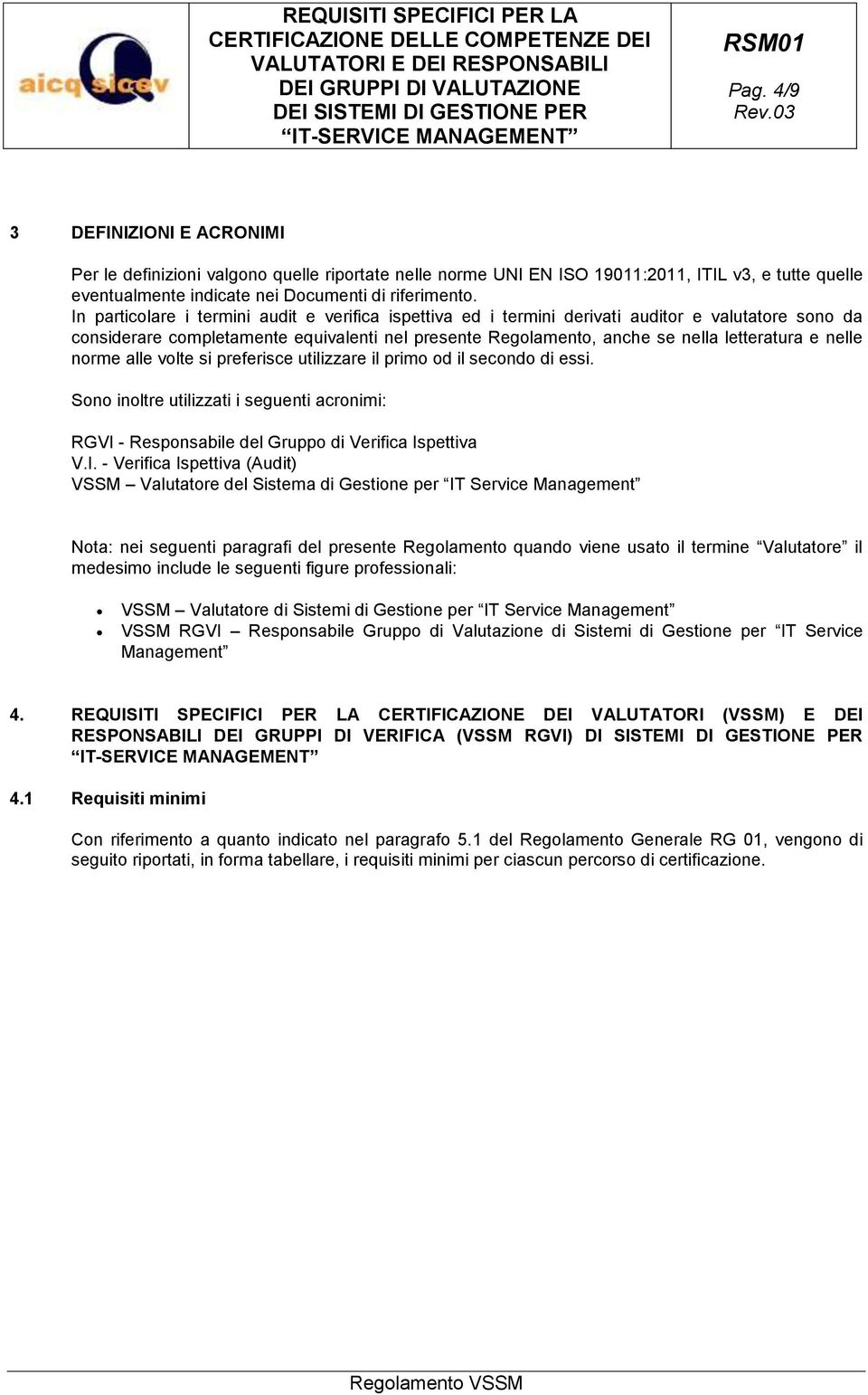 nelle norme alle volte si preferisce utilizzare il primo od il secondo di essi. Sono inoltre utilizzati i seguenti acronimi: RGVI 