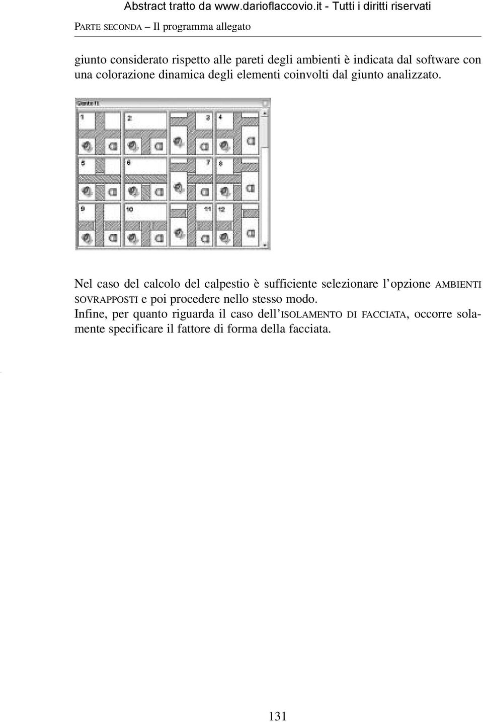 Nel caso del calcolo del calpestio è sufficiente selezionare l opzione AMBIENTI SOVRAPPOSTI e poi procedere nello