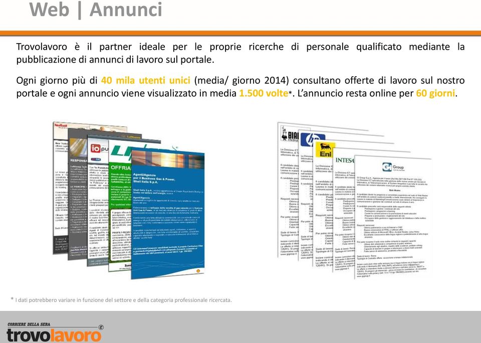 Ogni giorno più di 40 mila utenti unici (media/ giorno 2014) consultano offerte di lavoro sul nostro portale e