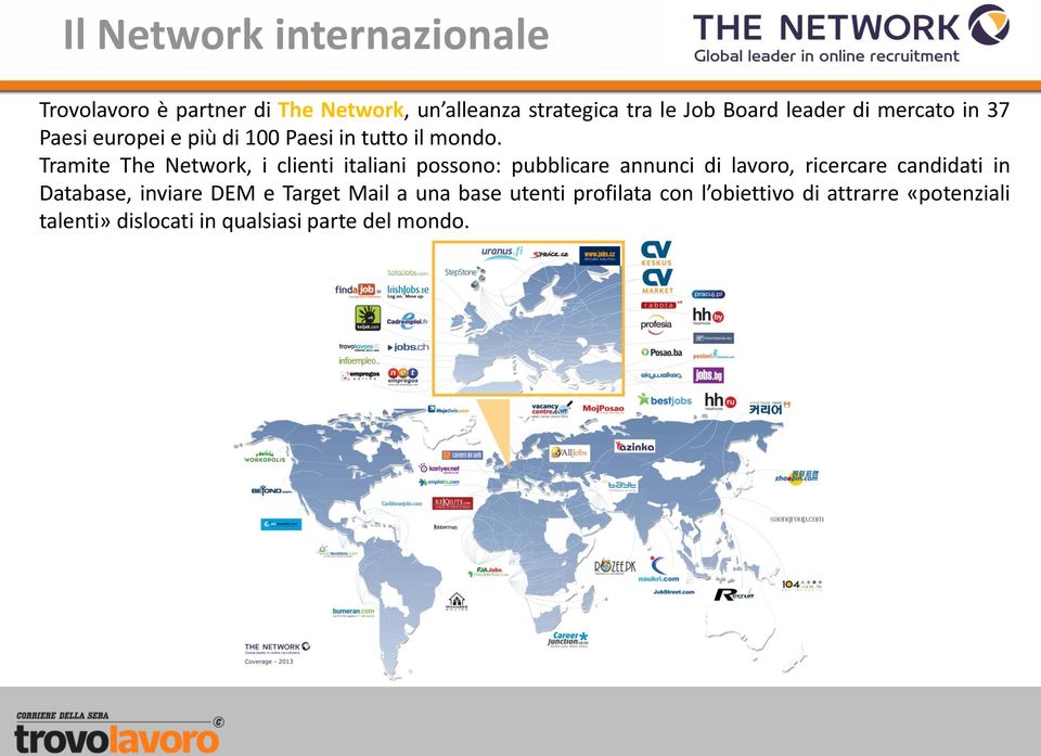 Tramite The Network, i clienti italiani possono: pubblicare annunci di lavoro, ricercare candidati in