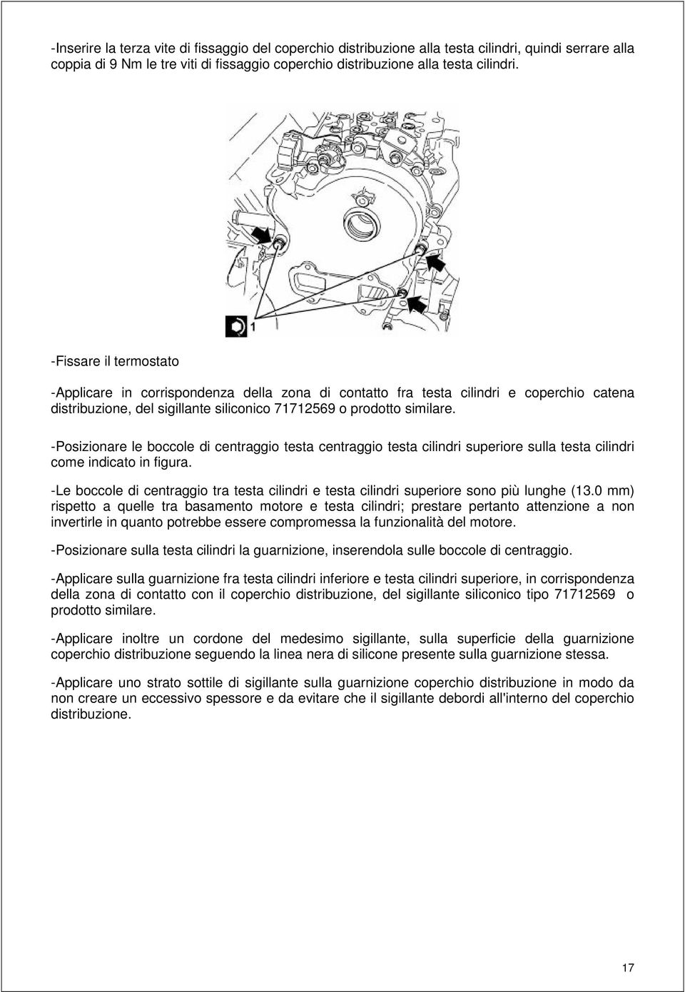 -Posizionare le boccole di centraggio testa centraggio testa cilindri superiore sulla testa cilindri come indicato in figura.