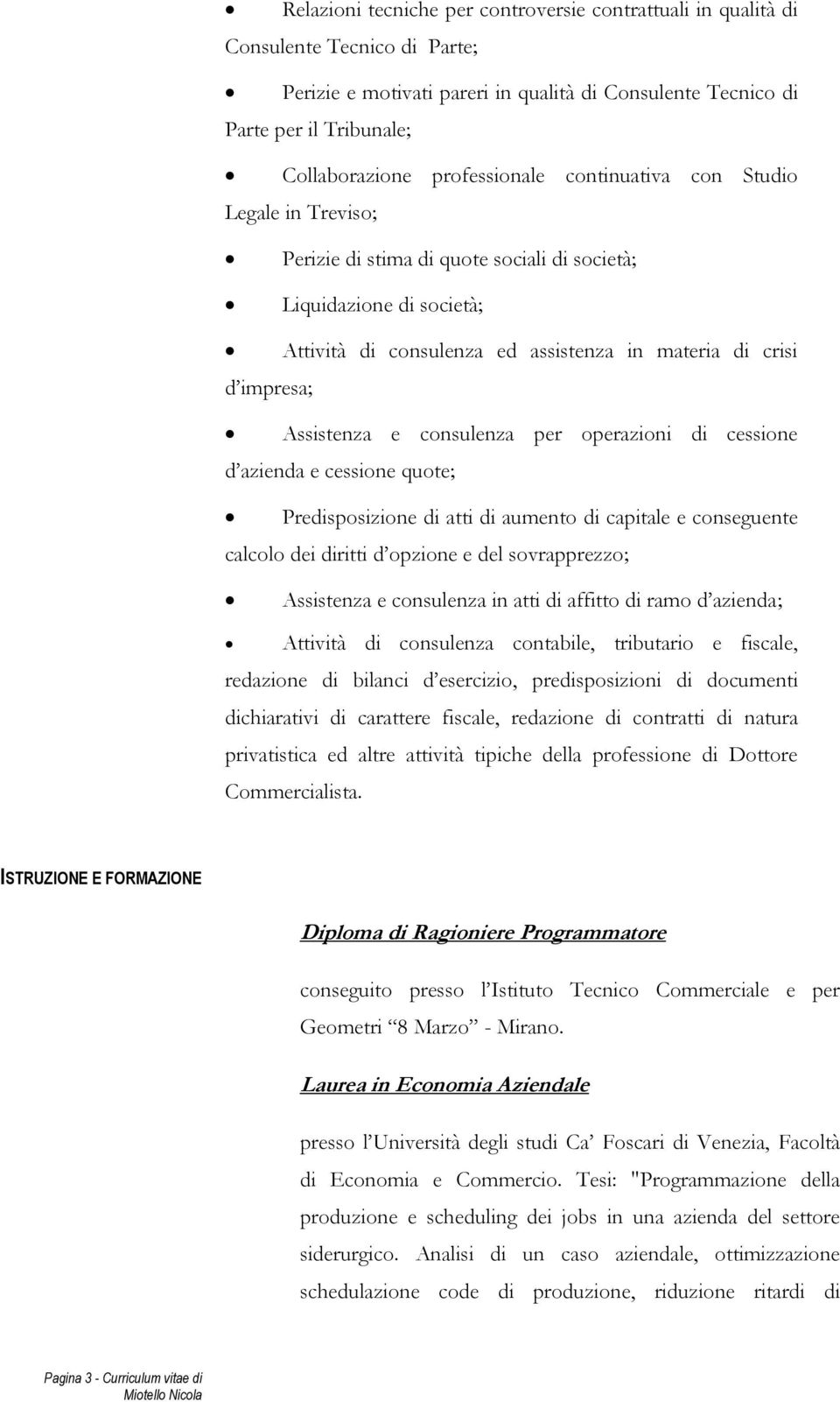 Assistenza e consulenza per operazioni di cessione d azienda e cessione quote; Predisposizione di atti di aumento di capitale e conseguente calcolo dei diritti d opzione e del sovrapprezzo;