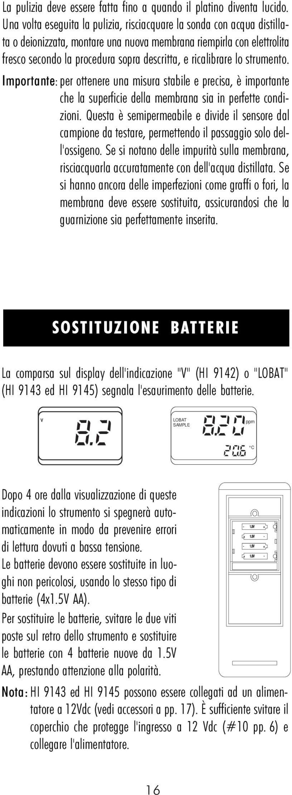 ricalibrare lo strumento. Importante: per ottenere una misura stabile e precisa, è importante che la superficie della membrana sia in perfette condizioni.