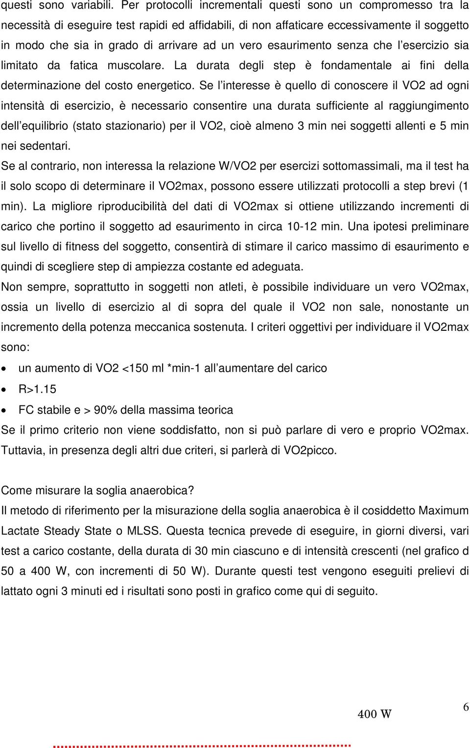 vero esaurimento senza che l esercizio sia limitato da fatica muscolare. La durata degli step è fondamentale ai fini della determinazione del costo energetico.