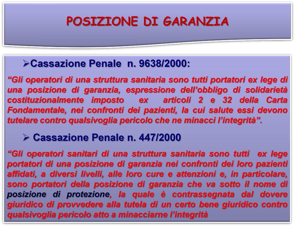 della Carta Fondamentale, nei confronti dei pazienti, la cui salute essi devono tutelare contro qualsivoglia pericolo che ne minacci l integrità. Cassazione Penale n.