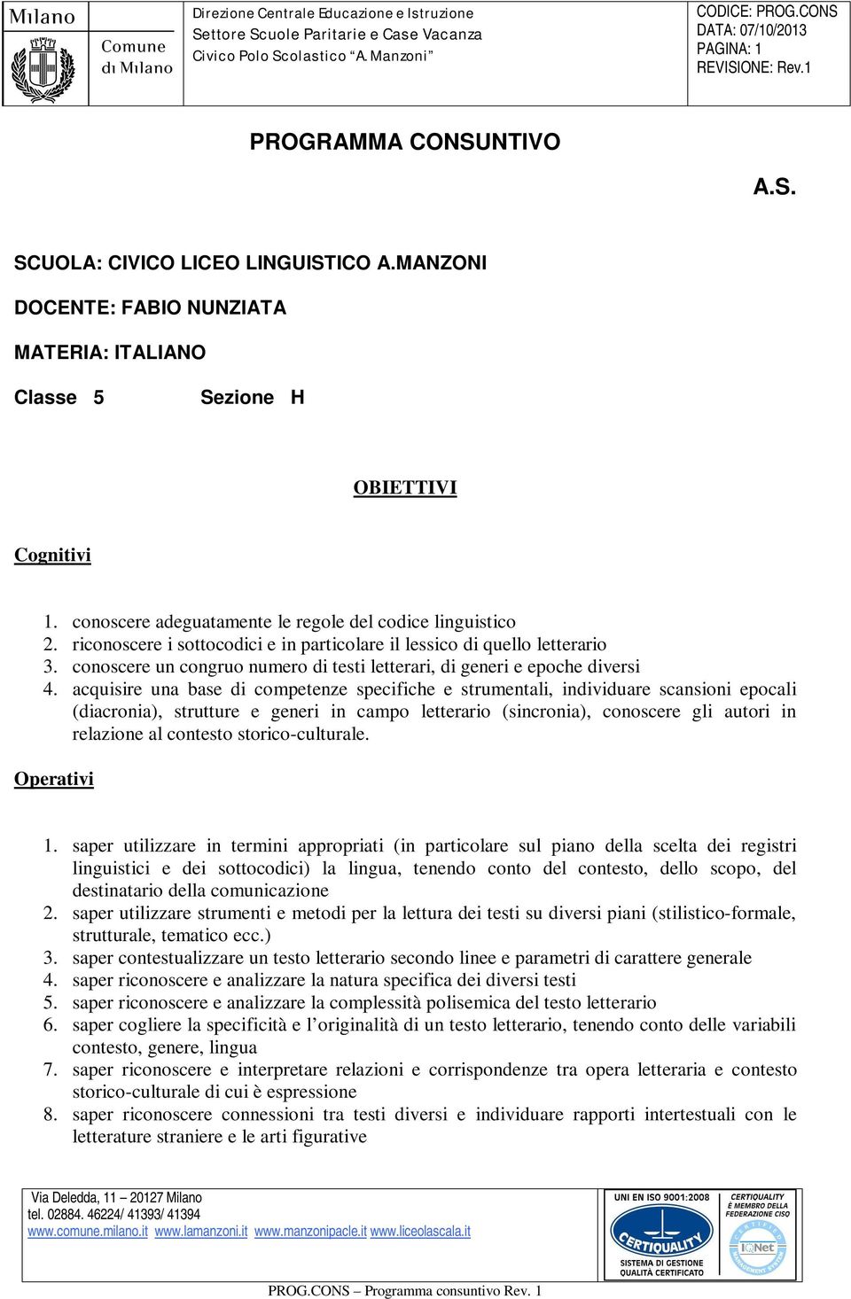 conoscere un congruo numero di testi letterari, di generi e epoche diversi 4.