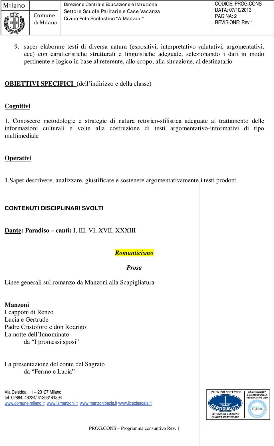 logico in base al referente, allo scopo, alla situazione, al destinatario OBIETTIVI SPECIFICI (dell indirizzo e della classe) Cognitivi 1.