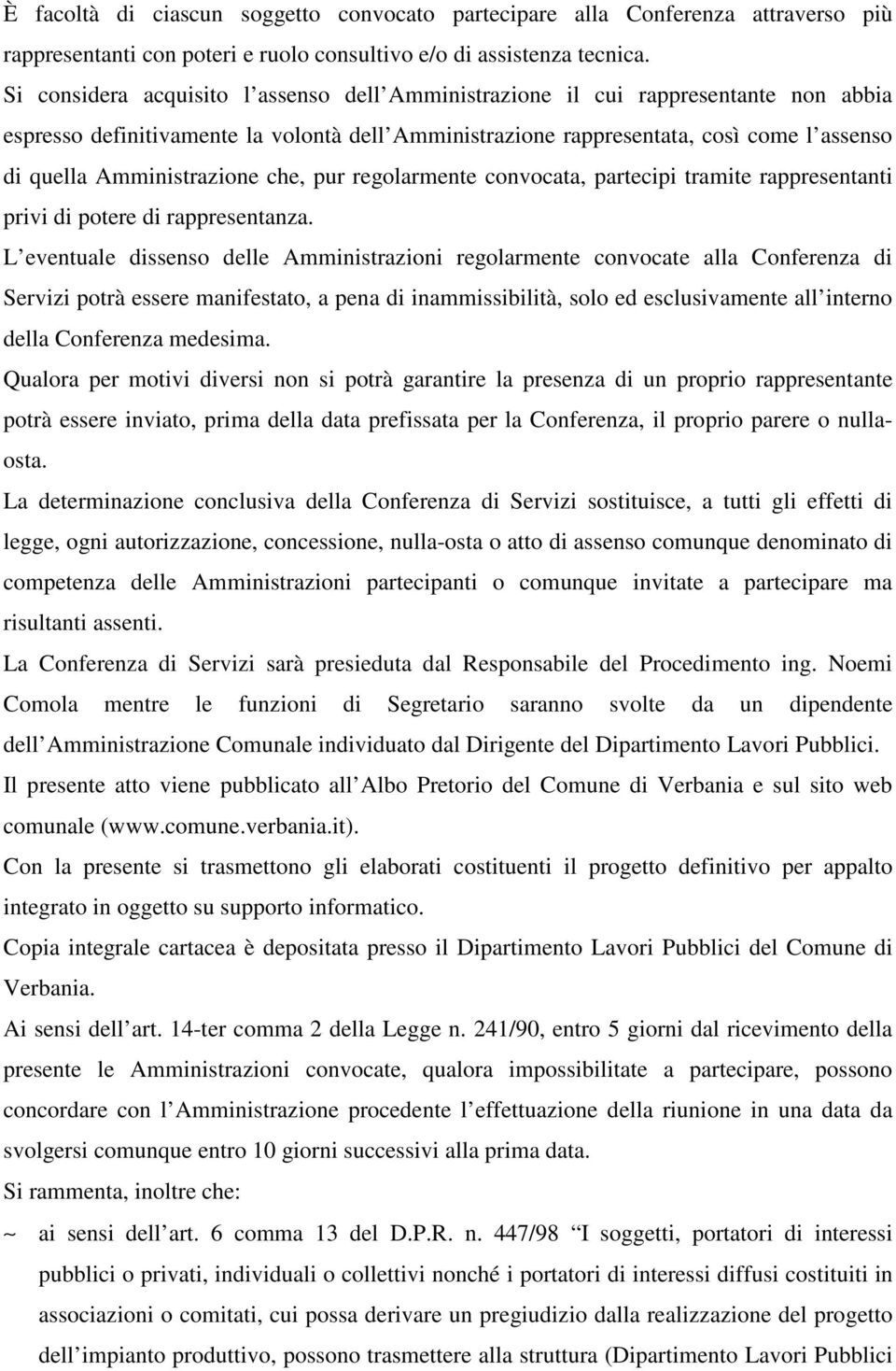 Amministrazione che, pur regolarmente convocata, partecipi tramite rappresentanti privi di potere di rappresentanza.