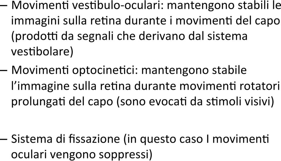 mantengono stabile l immagine sulla re5na durante movimen5 rotatori prolunga5 del capo (sono