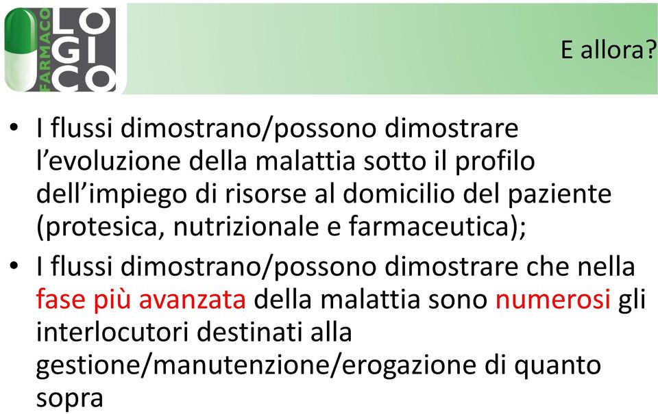 impiego di risorse al domicilio del paziente (protesica, nutrizionale e farmaceutica); I