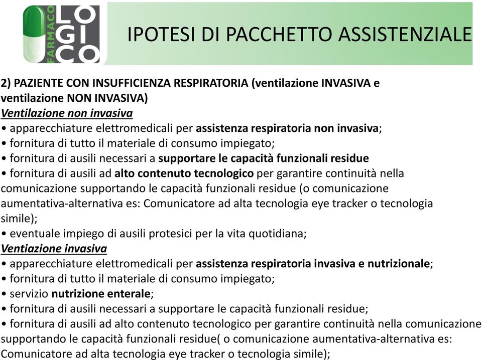 contenuto tecnologico per garantire continuità nella comunicazione supportando le capacità funzionali residue (o comunicazione aumentativa-alternativa es: Comunicatore ad alta tecnologia eye tracker