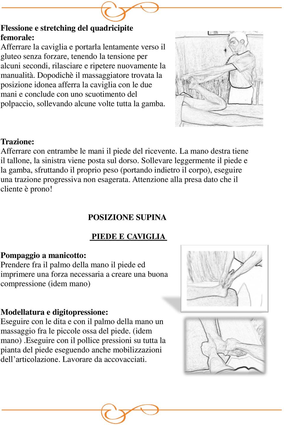 Trazione: Afferrare con entrambe le mani il piede del ricevente. La mano destra tiene il tallone, la sinistra viene posta sul dorso.