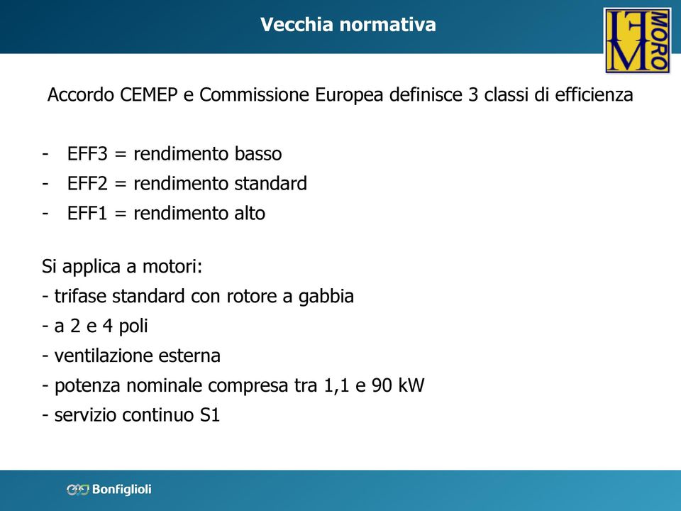 rendimento alto Si applica a motori: - trifase standard con rotore a gabbia - a 2