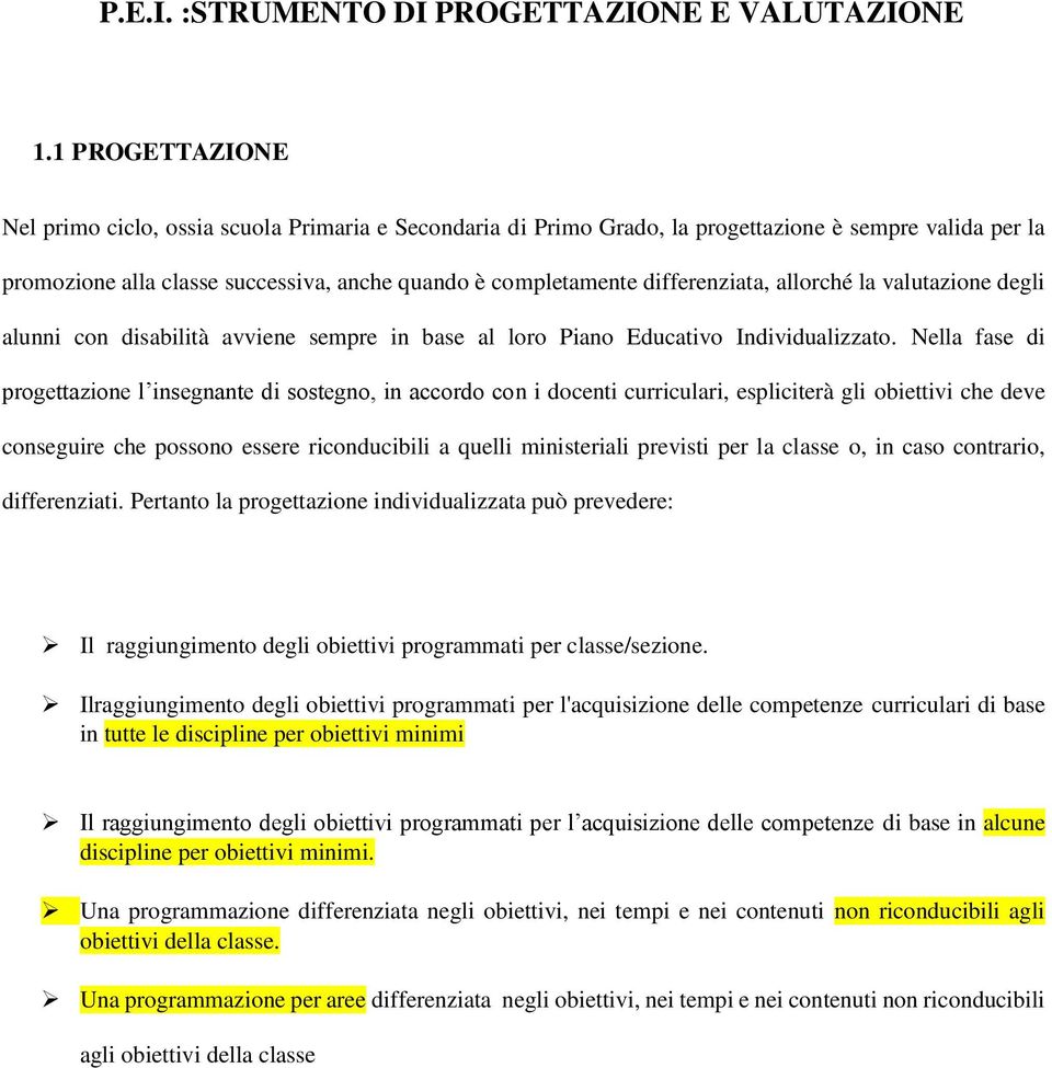 valutazine degli alunni cn disabilità avviene sempre in base al lr Pian Educativ Individualizzat.