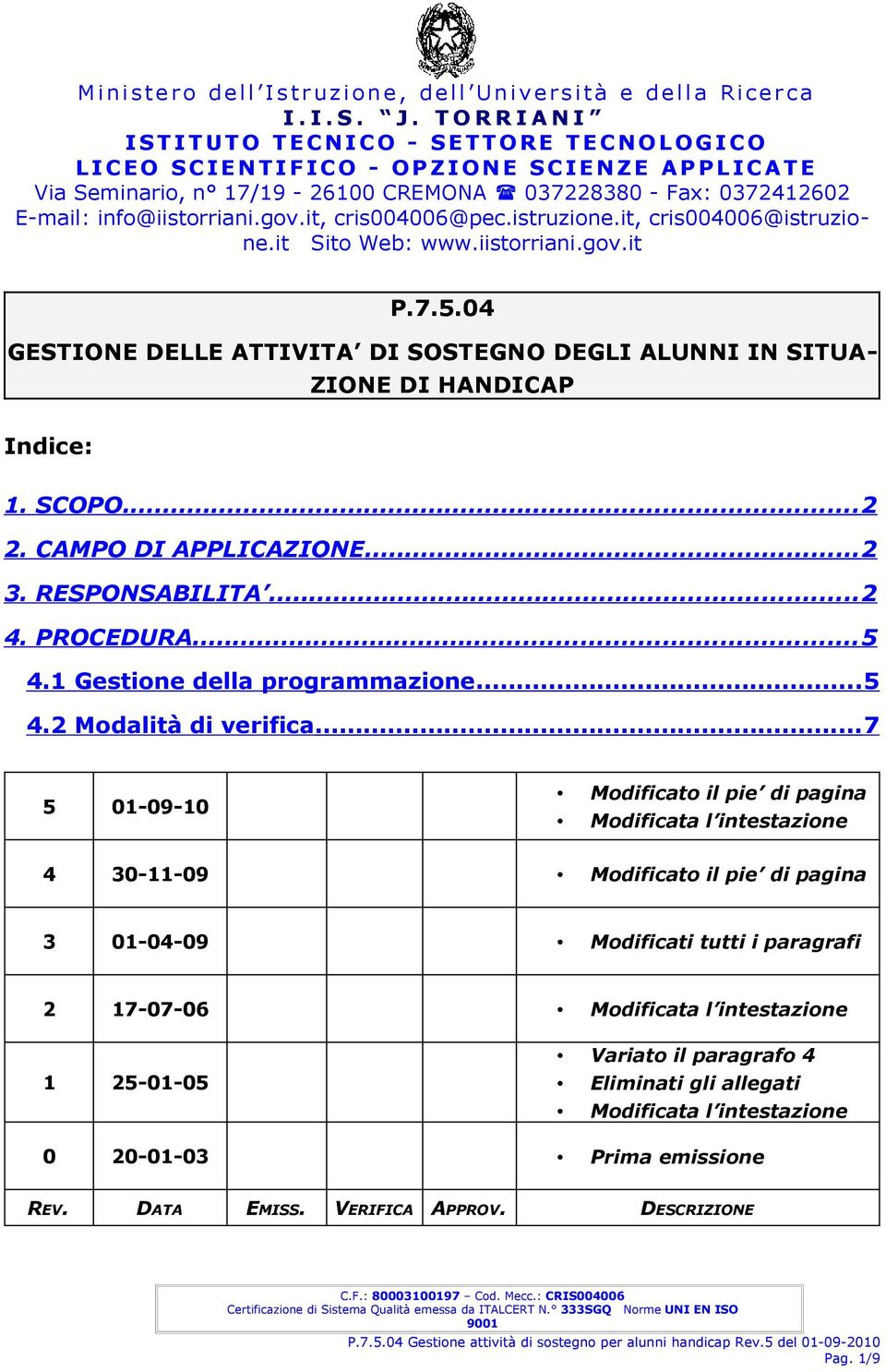 ..7 5 01-09-10 Modificato il pie di pagina Modificata l intestazione 4 30-11-09 Modificato il pie di pagina 3 01-04-09 Modificati tutti i