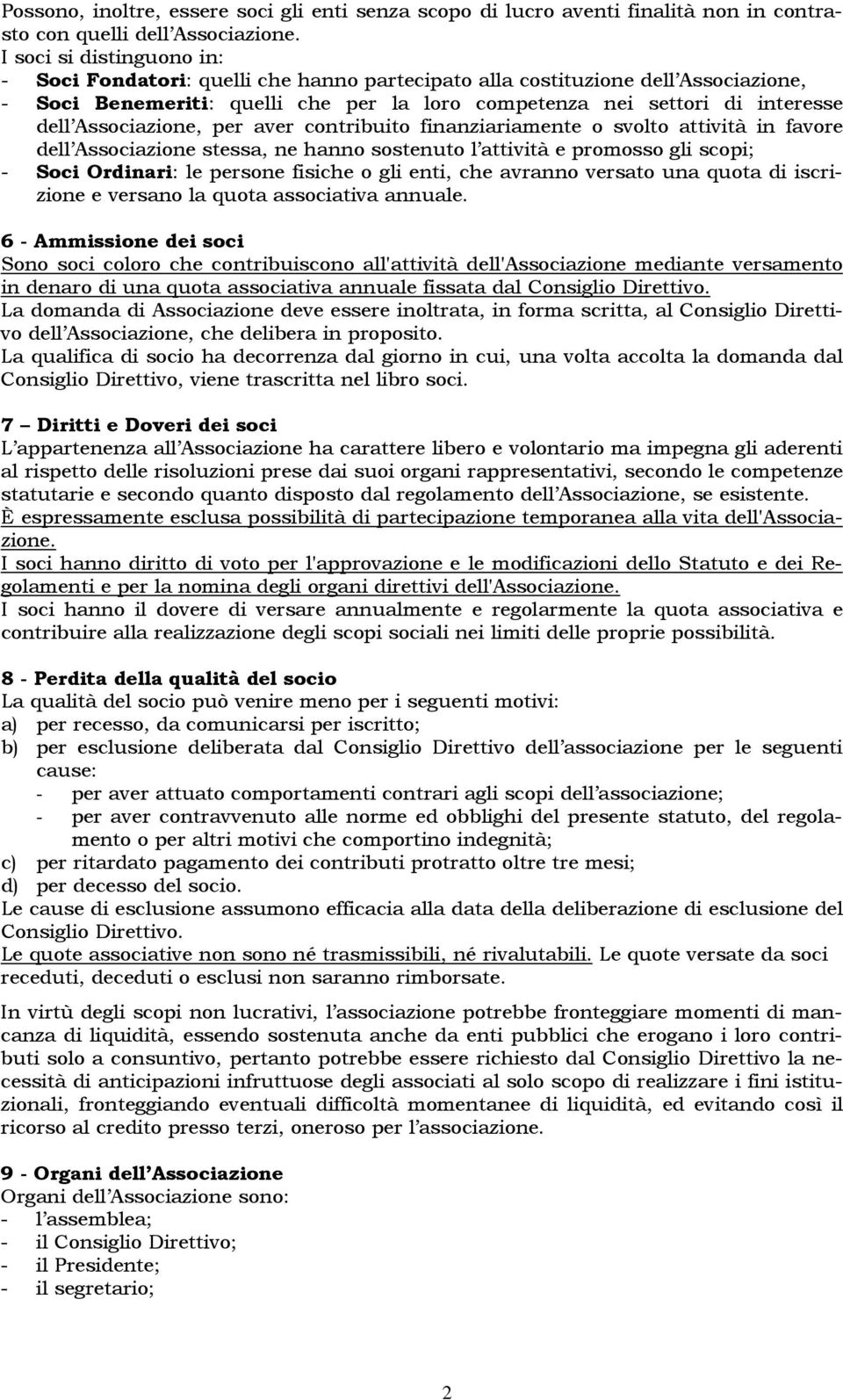 Associazione, per aver contribuito finanziariamente o svolto attività in favore dell Associazione stessa, ne hanno sostenuto l attività e promosso gli scopi; - Soci Ordinari: le persone fisiche o gli