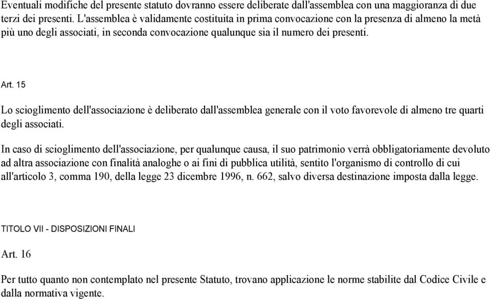 15 Lo scioglimento dell'associazione è deliberato dall'assemblea generale con il voto favorevole di almeno tre quarti degli associati.