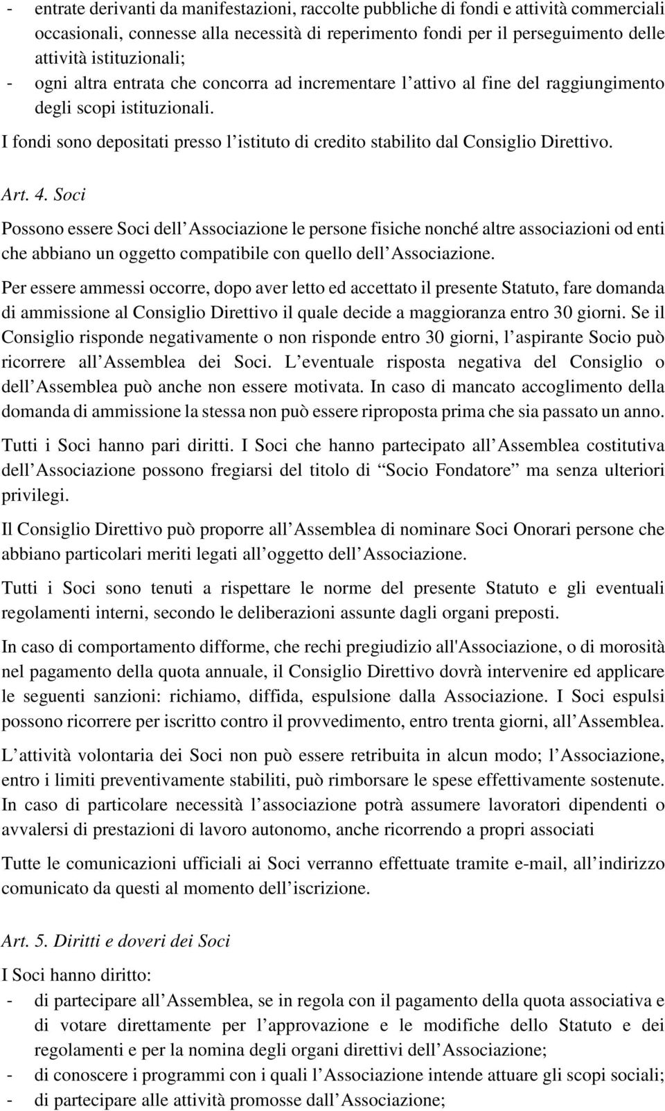 Art. 4. Soci Possono essere Soci dell Associazione le persone fisiche nonché altre associazioni od enti che abbiano un oggetto compatibile con quello dell Associazione.