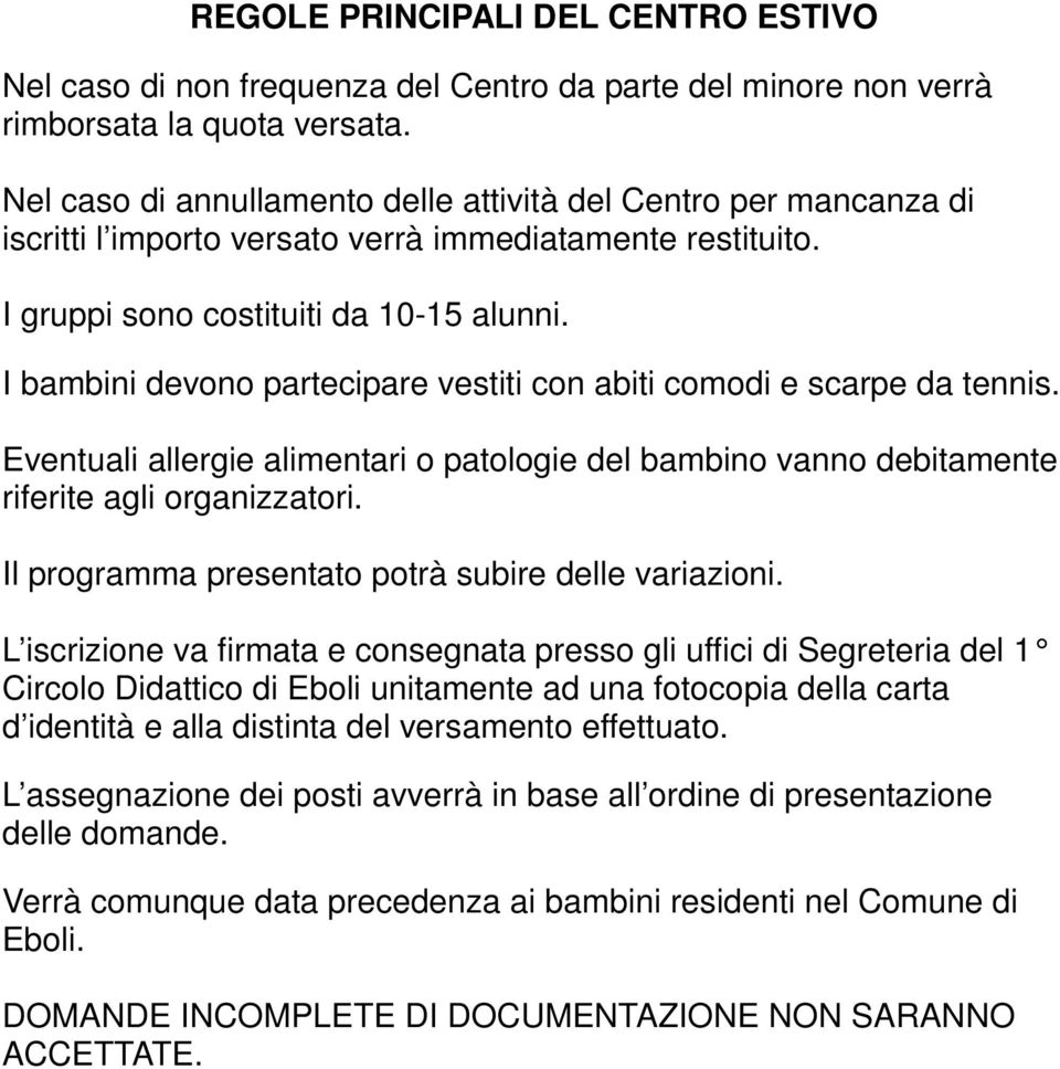 I bambini devono partecipare vestiti con abiti comodi e scarpe da tennis. Eventuali allergie alimentari o patologie del bambino vanno debitamente riferite agli organizzatori.