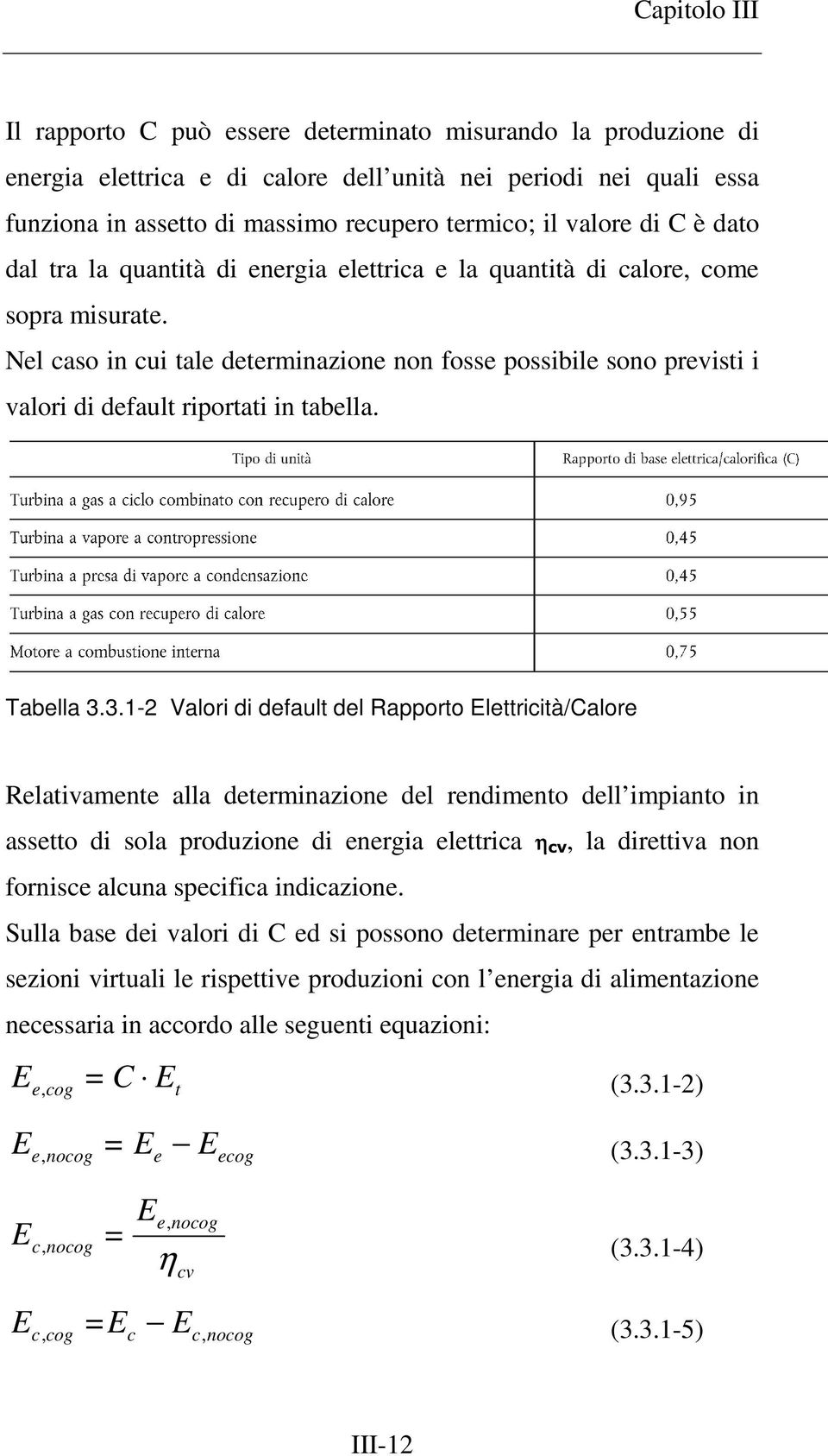 Nel caso in cui tale determinazione non fosse possibile sono previsti i valori di default riportati in tabella. Tabella 3.