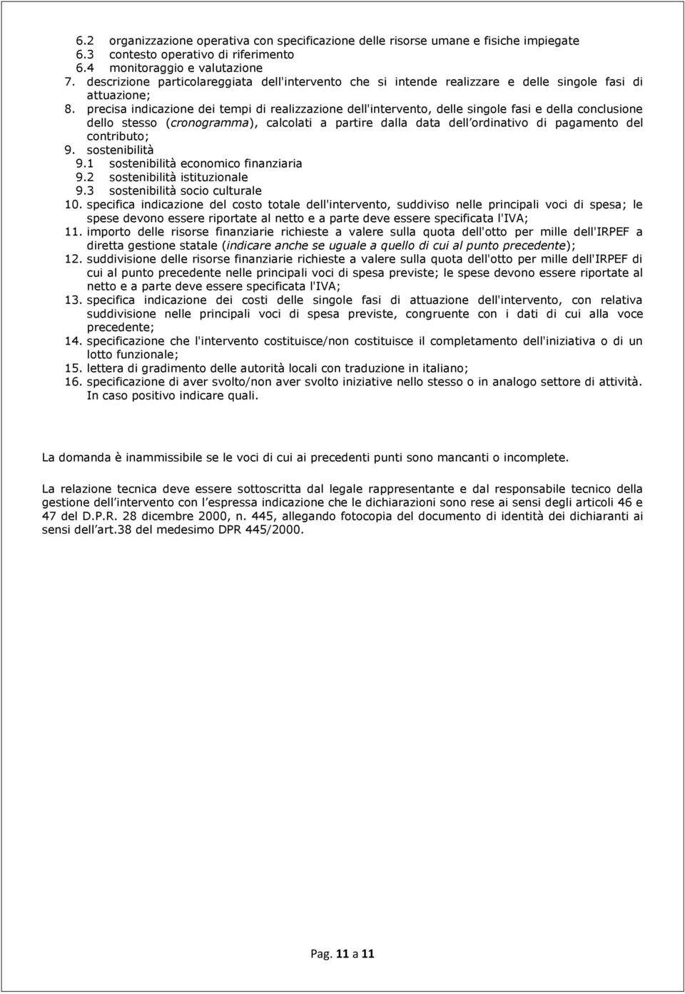 precisa indicazione dei tempi di realizzazione dell'intervento, delle singole fasi e della conclusione dello stesso (cronogramma), calcolati a partire dalla data dell ordinativo di pagamento del