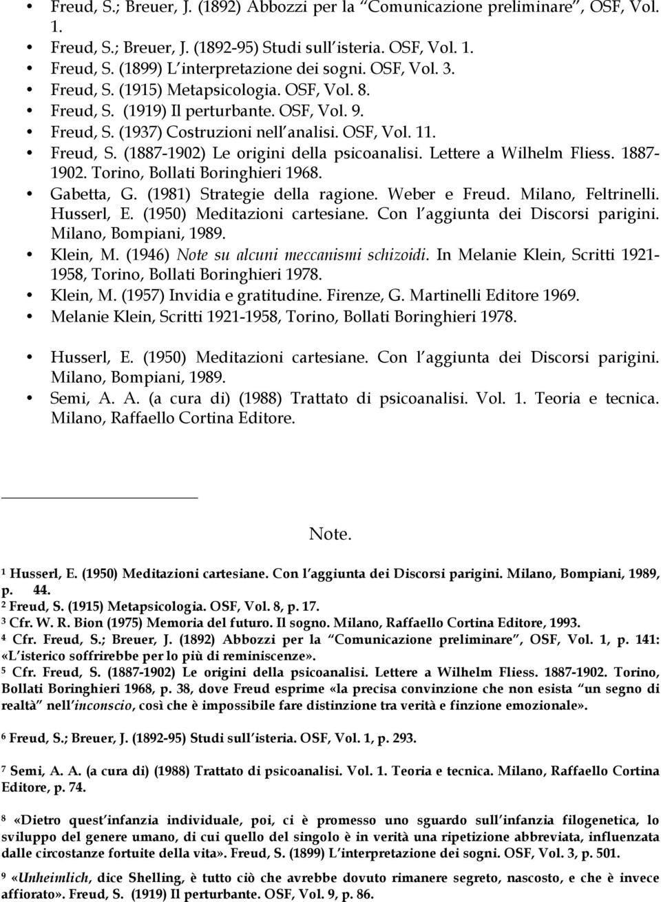 Lettere a Wilhelm Fliess. 1887-1902. Torino, Bollati Boringhieri 1968. Gabetta, G. (1981) Strategie della ragione. Weber e Freud. Milano, Feltrinelli. Husserl, E. (1950) Meditazioni cartesiane.