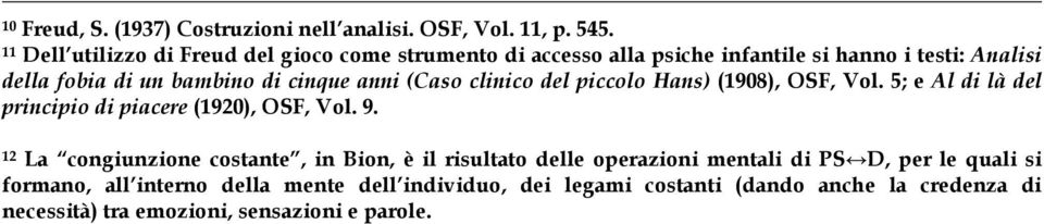 cinque anni (Caso clinico del piccolo Hans) (1908), OSF, Vol. 5; e Al di là del principio di piacere (1920), OSF, Vol. 9.
