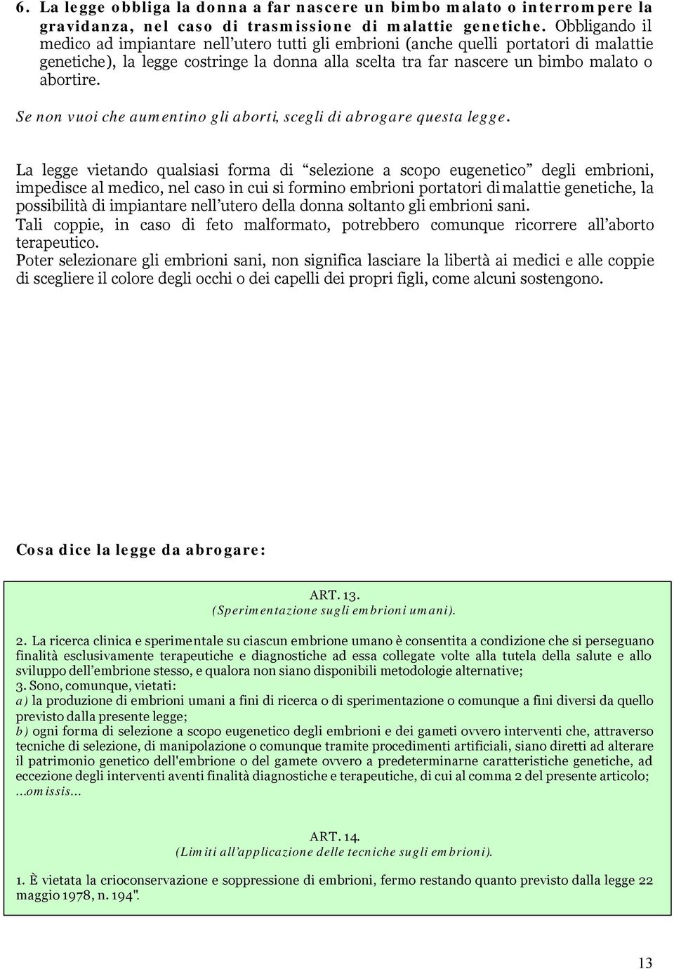 Se non vuoi che aumentino gli aborti, scegli di abrogare questa legge.