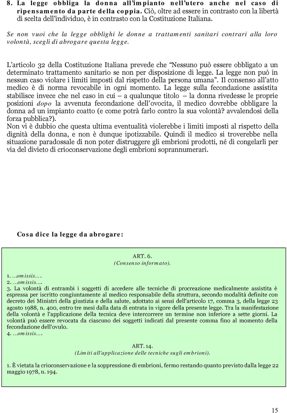 Se non vuoi che la legge obblighi le donne a trattamenti sanitari contrari alla loro volontà, scegli di abrogare questa legge.