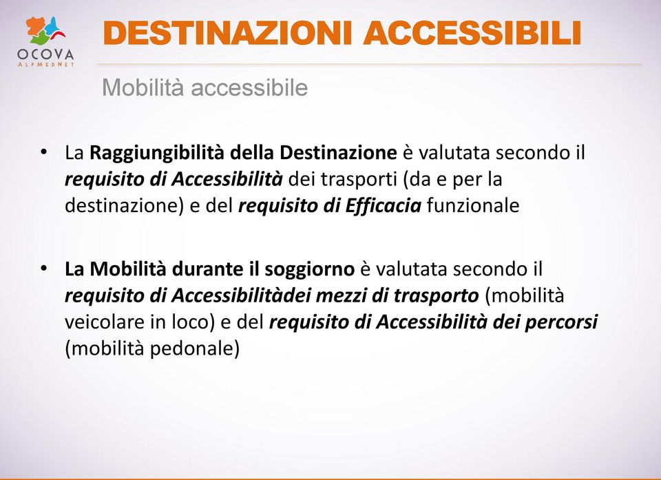 La Mobilità durante il soggiorno è valutata secondo il requisito di Accessibilitàdei mezzi di