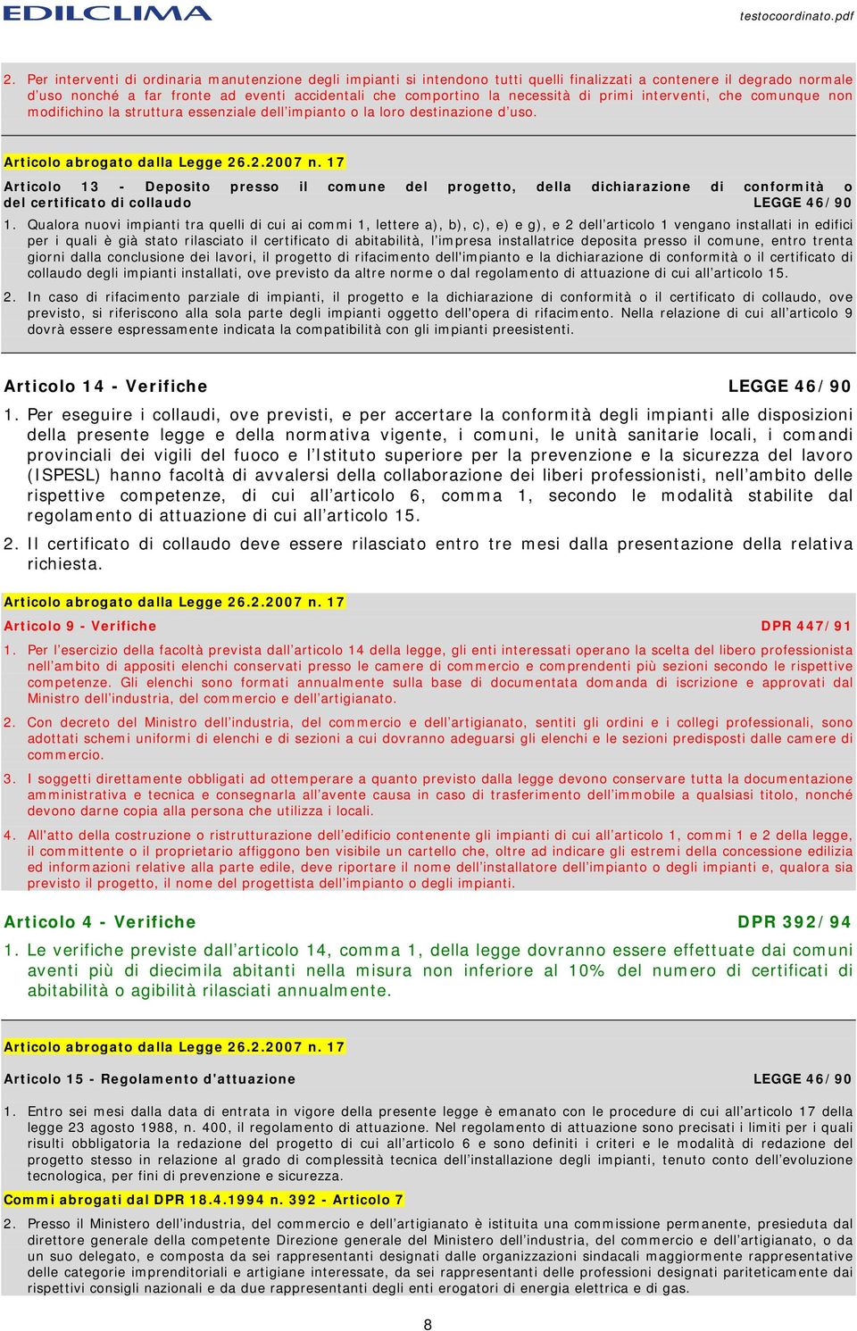 Articolo 13 - Deposito presso il comune del progetto, della dichiarazione di conformità o del certificato di collaudo LEGGE 46/90 1.