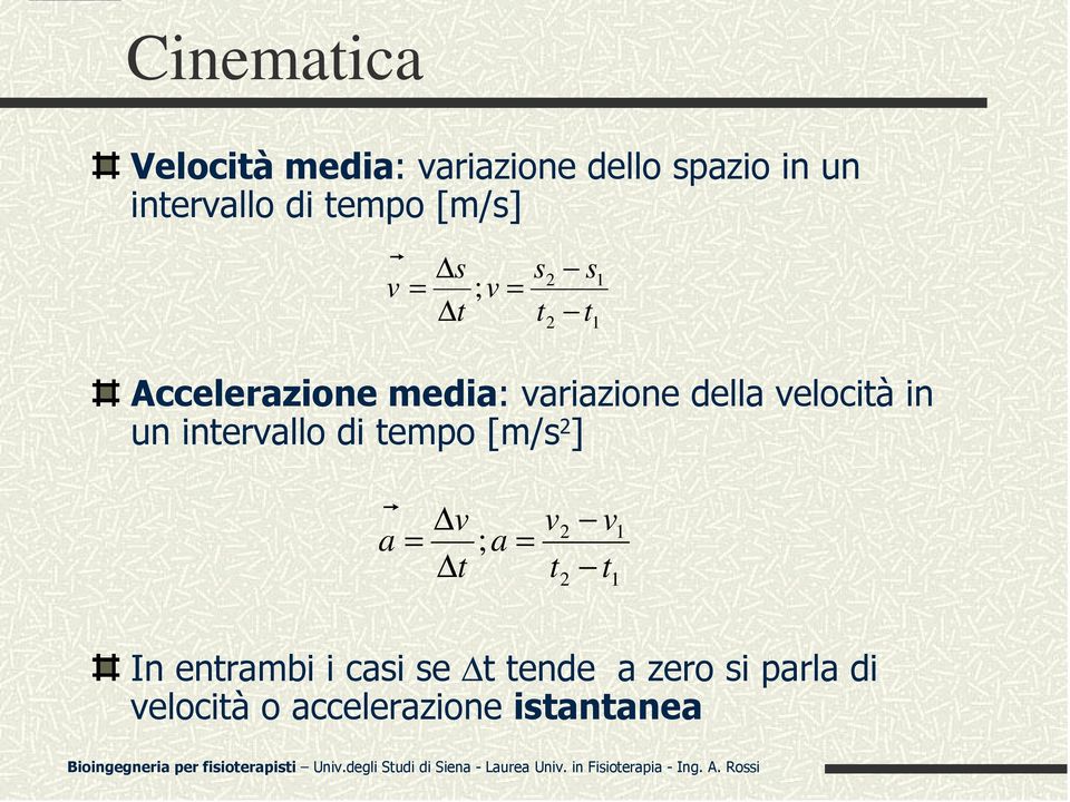 tempo [m/s 2 ] In entrambi i casi se t tende a zero si parla di velocità o