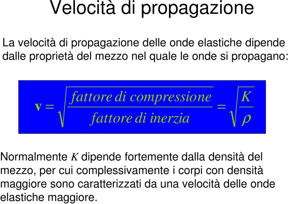 inerzia = K ρ Normalmente K dipende fortemente dalla densità del mezzo, per cui