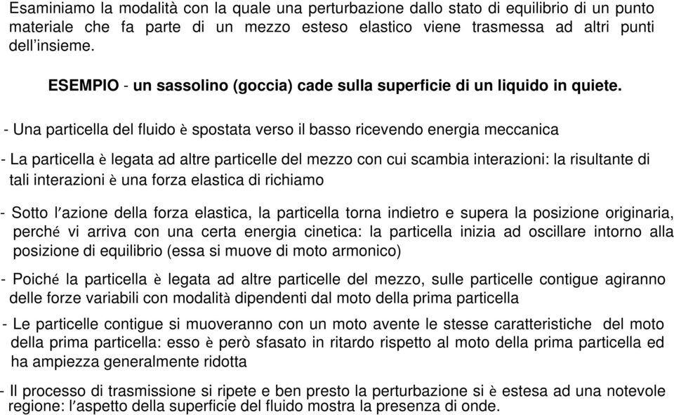 - Una particella del fluido è spostata verso il basso ricevendo energia meccanica - La particella è legata ad altre particelle del mezzo con cui scambia interazioni: la risultante di tali interazioni