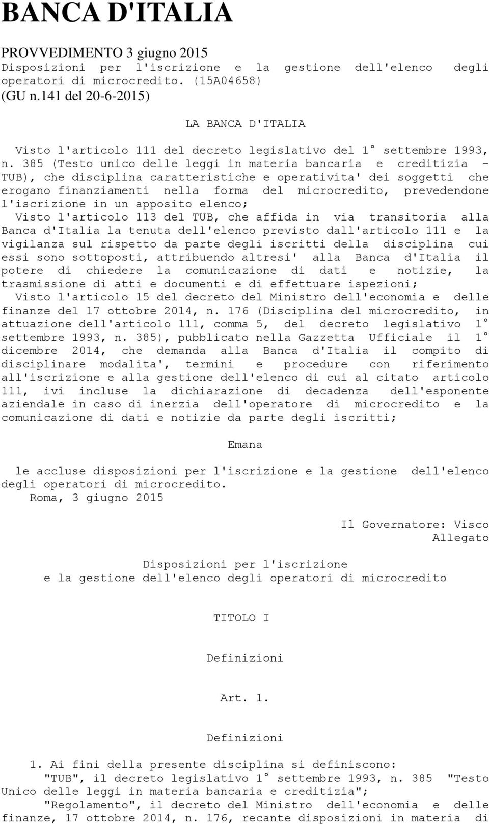 385 (Testo unico delle leggi in materia bancaria e creditizia - TUB), che disciplina caratteristiche e operativita' dei soggetti che erogano finanziamenti nella forma del microcredito, prevedendone